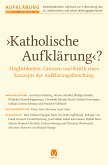 >Katholische Aufklärung<? - Möglichkeiten, Grenzen und Kritik eines Konzepts der Aufklärungsforschung (eBook, PDF)