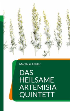 Das heilsame Artemisia Quintett - Felder, Matthias