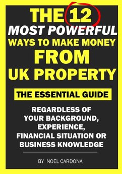 The 12 Most Powerful Ways of Making Money From UK Property - Cardona, Noel