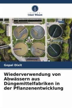 Wiederverwendung von Abwässern aus Düngemittelfabriken in der Pflanzenentwicklung - Dixit, Gopal, Dr.