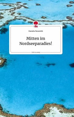 Mitten im Nordseeparadies! Life is a Story - story.one - Neuwirth, Daniela