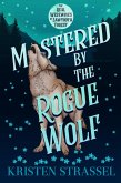 Mastered by the Rogue Wolf (The Real Werewives of Sawtooth Forest, #5) (eBook, ePUB) Mastered by the Rogue Wolf (The Real Werewives of Sawtooth Forest, #5) (eBook, ePUB)