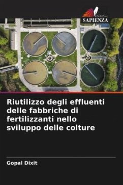 Riutilizzo degli effluenti delle fabbriche di fertilizzanti nello sviluppo delle colture - Dixit, Gopal, Dr.