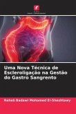 Uma Nova Técnica de Escleroligação na Gestão do Gastro Sangrento