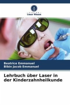 Lehrbuch über Laser in der Kinderzahnheilkunde - EMMANUEL, BEATRICE;Emmanuel, Bibin Jacob