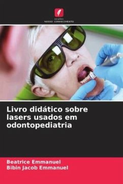 Livro didático sobre lasers usados ¿¿em odontopediatria - EMMANUEL, BEATRICE;Emmanuel, Bibin Jacob