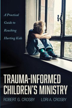 Trauma-Informed Children's Ministry - Crosby, Robert G.; Crosby, Lori A.