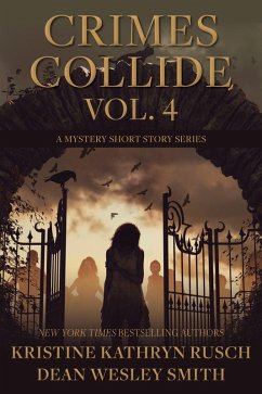 Crimes Collide Vol. 4: A Mystery Short Story Series (eBook, ePUB) - Smith, Dean Wesley; Rusch, Kristine Kathryn