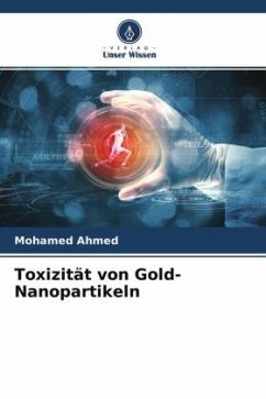 Toxizität von Gold-Nanopartikeln - Ahmed, Mohamed;Ishag, Fatima