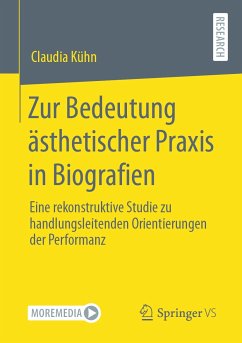 Zur Bedeutung ästhetischer Praxis in Biografien (eBook, PDF) - Kühn, Claudia
