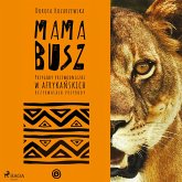 MAMA BUSZ. Przygody przewodniczki w afrykańskich rezerwatach przyrody (MP3-Download) MAMA BUSZ. Przygody przewodniczki w afrykańskich rezerwatach przyrody (MP3-Download)