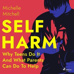 Self Harm: Why Teens Do It And What Parents Can Do To Help (MP3-Download) - Mitchell, Michelle