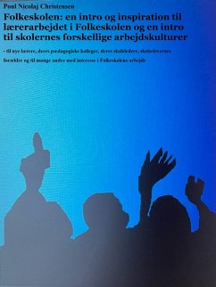 Folkeskolen: en intro og inspiration til lærerarbejdet i Folkeskolen og en intro til skolernes meget forskellige arbejdskulturer (eBook, ePUB) - Christensen, Poul Nicolaj