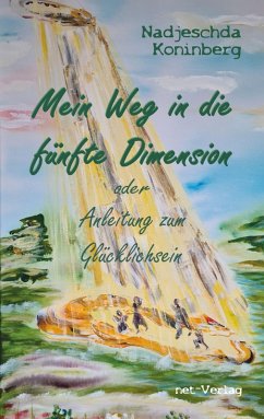 Mein Weg in die fünfte Dimension oder Anleitung zum Glücklichsein (eBook, ePUB) - Koninberg, Nadjeschda