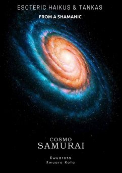 Cover Esoteric Haikus and Tankas of a Shamanic Cosmo Samurai (ESOTERIC HAIKUS & TANKAS OF A SHAMANIC COSMO SAMURAI, #1) (eBook, ePUB)