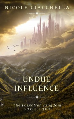 Undue Influence (The Forgotten Kingdom, #4) (eBook, ePUB) - Ciacchella, Nicole