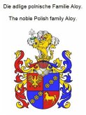 Die adlige polnische Familie Aloy. The noble Polish family Aloy. (eBook, ePUB)