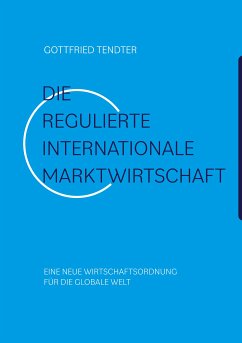 Die 'Regulierte internationale Marktwirtschaft' (eBook, ePUB) - Tendter, Gottfried