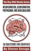 Misinformation, Disinformation, Propaganda, and Worldbuilding: 50 Questions For Creatives (Way With Worlds, #20) (eBook, ePUB)