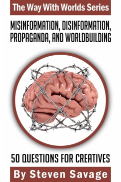 Misinformation, Disinformation, Propaganda, and Worldbuilding: 50 Questions For Creatives (Way With Worlds, #20) (eBook, ePUB) - Savage, Steven