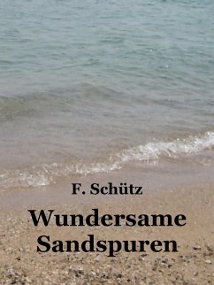 Wundersame Sandspuren (eBook, ePUB) - Schütz, F.