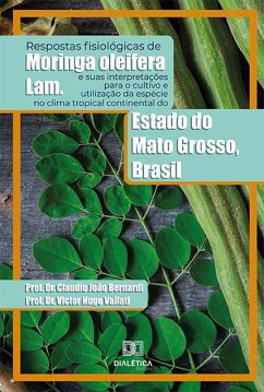 Cover Respostas fisiológicas de Moringa oleifera Lam. e suas interpretações para o cultivo e utilização da espécie no clima tropical continental do Estado do Mato Grosso, Brasil (eBook, ePUB)