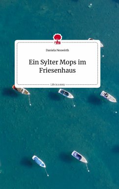 Ein Sylter Mops im Friesenhaus. Life is a Story - story.one - Neuwirth, Daniela