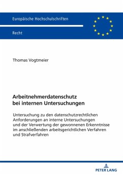 Arbeitnehmerdatenschutz bei internen Untersuchungen - Vogtmeier, Thomas Georg Josef