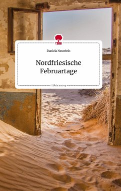 Nordfriesische Februartage. Life is a Story - story.one - Neuwirth, Daniela