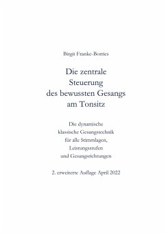 Die zentrale Steuerung des bewussten Gesangs am Tonsitz - Franke-Borries, Birgit