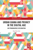 Urban Ghana and Privacy in the Digital Age (eBook, PDF) Urban Ghana and Privacy in the Digital Age (eBook, PDF)