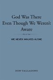 God Was There Even Though We Weren't Aware (eBook, ePUB)