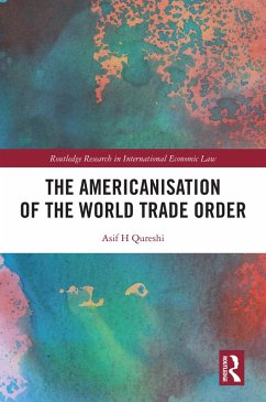 The Americanisation of the World Trade Order (eBook, PDF) - Qureshi, Asif H