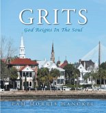 Grits, God Reigns In The Soul (eBook, ePUB) Grits, God Reigns In The Soul (eBook, ePUB)