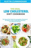 The Ideal Low Cholesterol Diet Cookbook; The Superb Diet Guide To Lowering Your Cholesterol For Vigorous Heart Health With Nutritious Low Cholesterol Recipes (eBook, ePUB)