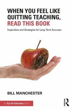 When You Feel Like Quitting Teaching, Read This Book (eBook, ePUB) - Manchester, Bill