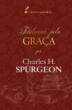 Totalmente pela graça (eBook, ePUB) - Spurgeon, Charles