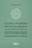 Sistema de Pagamento por Serviços Ambientais como Instrumento de Promoção da Sustentabilidade Socioambiental no Brasil (eBook, ePUB)