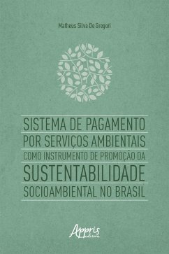Sistema de Pagamento por Serviços Ambientais como Instrumento de Promoção da Sustentabilidade Socioambiental no Brasil (eBook, ePUB) - Gregori, Matheus Silva de