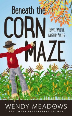 Beneath the Corn Maze (Travel Writer Mystery, #3) (eBook, ePUB) - Meadows, Wendy