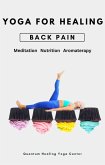 Yoga For Healing: Low Back Pain - Meditation, Nutrition, Aromatherapy (eBook, ePUB)