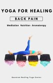 Yoga For Healing: Low Back Pain - Meditation, Nutrition, Aromatherapy (eBook, ePUB) Yoga For Healing: Low Back Pain - Meditation, Nutrition, Aromatherapy (eBook, ePUB)