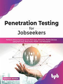 Penetration Testing for Jobseekers: Perform Ethical Hacking across Web Apps, Networks, Mobile Devices using Kali Linux, Burp Suite, MobSF, and Metasploit (eBook, ePUB) - Mandal, Debasish