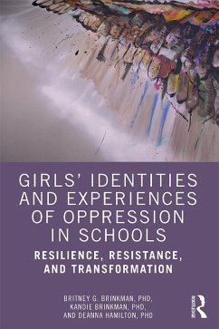 Girls' Identities and Experiences of Oppression in Schools (eBook, ePUB) - Brinkman, Britney G.; Brinkman, Kandie; Hamilton, Deanna