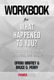 Workbook on What Happened To You?: Conversations On Trauma, Resilience, And Healing by Oprah Winfrey & Bruce D. Perry (Fun Facts & Trivia Tidbits) (eBook, ePUB)