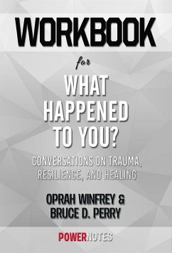 Workbook on What Happened To You?: Conversations On Trauma, Resilience, And Healing by Oprah Winfrey & Bruce D. Perry (Fun Facts & Trivia Tidbits) (eBook, ePUB) - PowerNotes