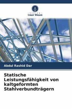 Statische Leistungsfähigkeit von kaltgeformten Stahlverbundträgern - Rashid Dar, Abdul