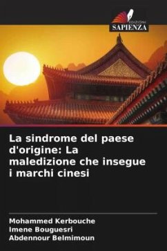 La sindrome del paese d'origine: La maledizione che insegue i marchi cinesi - Kerbouche, Mohammed;Bouguesri, Imene;Belmimoun, Abdennour