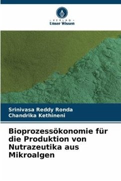 Bioprozessökonomie für die Produktion von Nutrazeutika aus Mikroalgen - Ronda, Srinivasa Reddy;Kethineni, Chandrika
