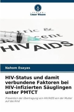 HIV-Status und damit verbundene Faktoren bei HIV-infizierten Säuglingen unter PMTCT - Esayas, Nahom